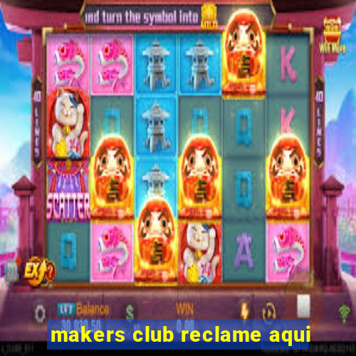 makers club reclame aqui